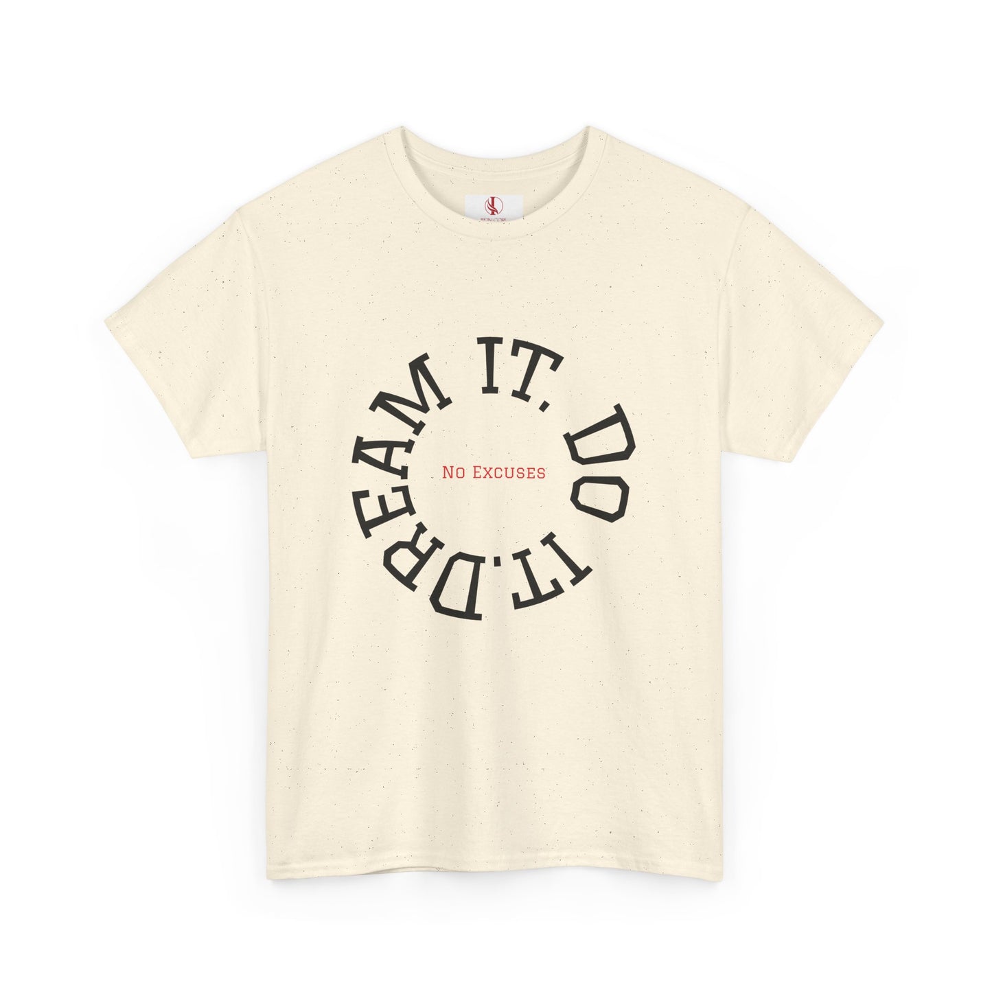 Dream It. Do It. No Excuses - Motivational Shirt Unisex Heavy Cotton Tee