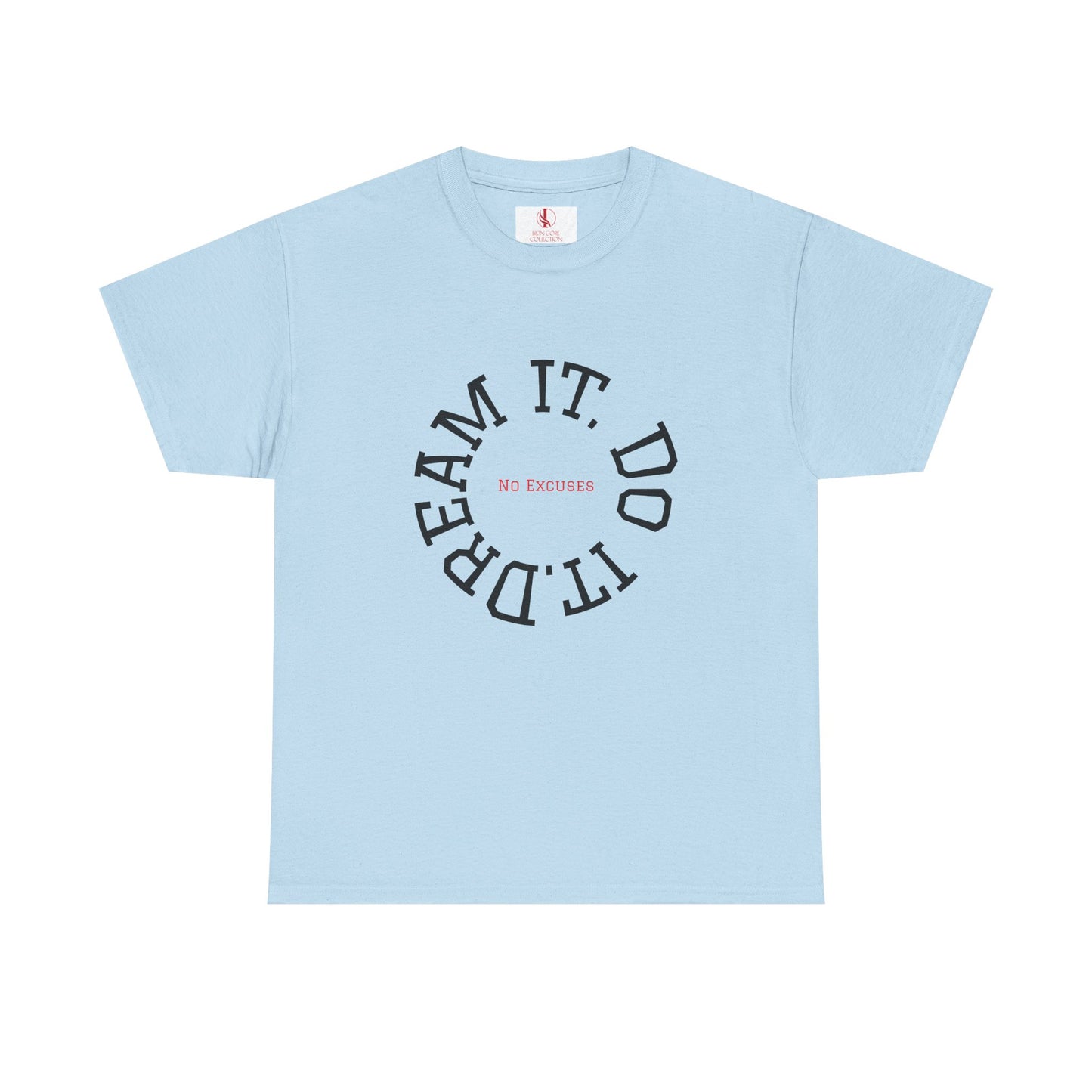 Dream It. Do It. No Excuses - Motivational Shirt Unisex Heavy Cotton Tee