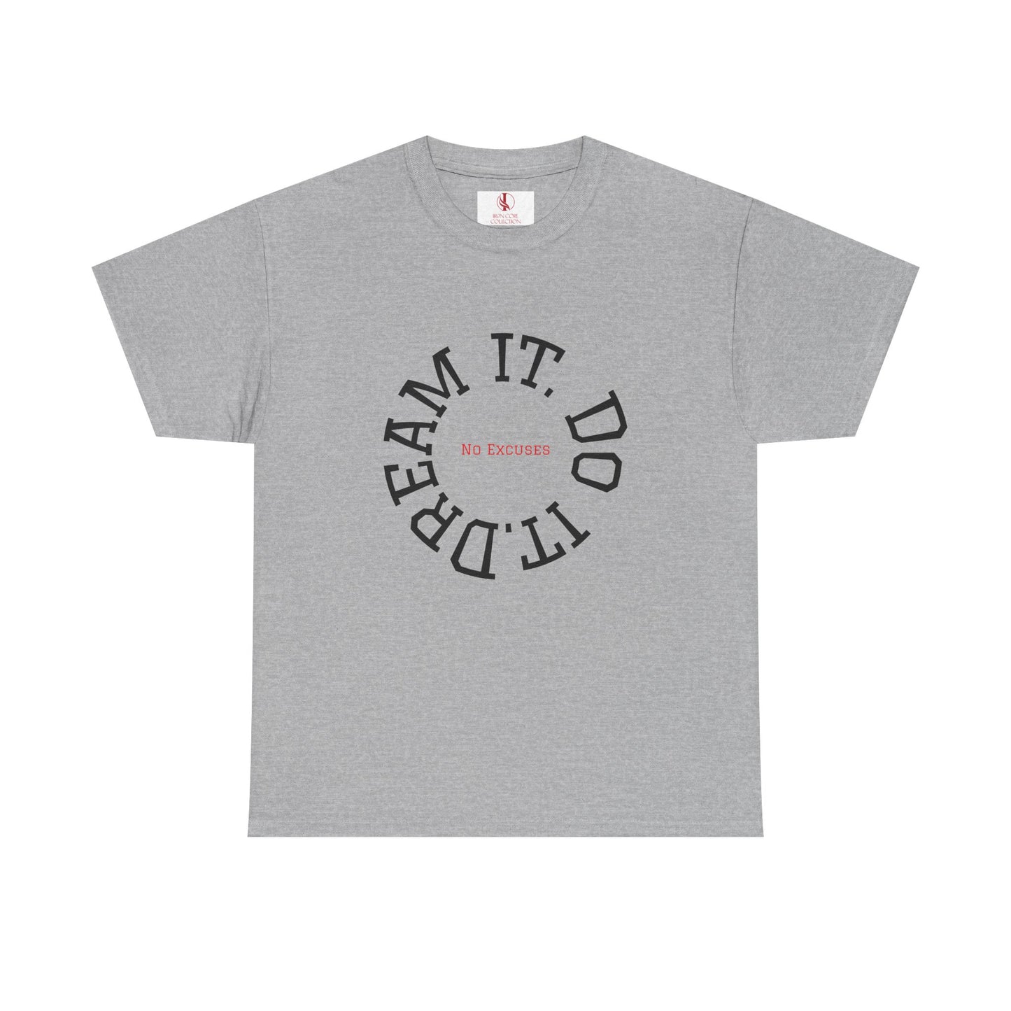 Dream It. Do It. No Excuses - Motivational Shirt Unisex Heavy Cotton Tee