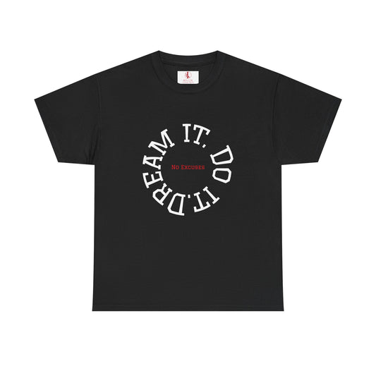 Dream It. Do It. No Excuses - Motivational Shirt Unisex Heavy Cotton Tee