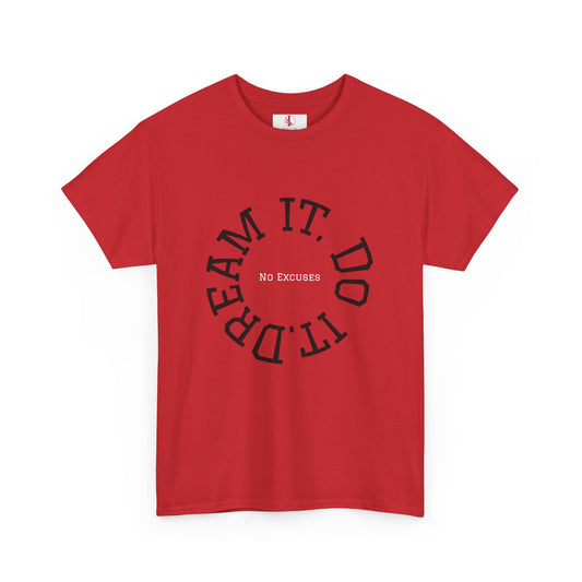 Dream It. Do It. No Excuses - Motivational Shirt Unisex Heavy Cotton Tee