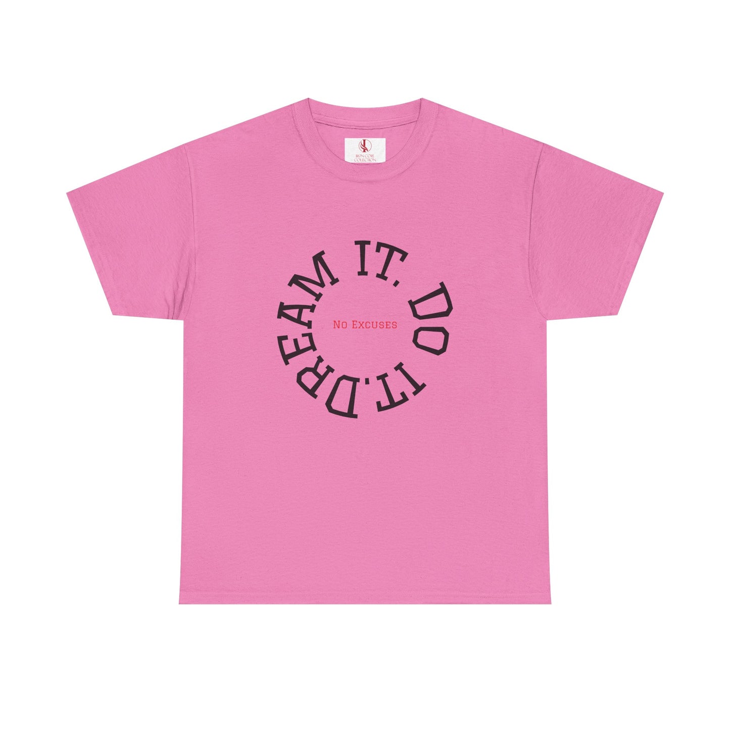Dream It. Do It. No Excuses - Motivational Shirt Unisex Heavy Cotton Tee